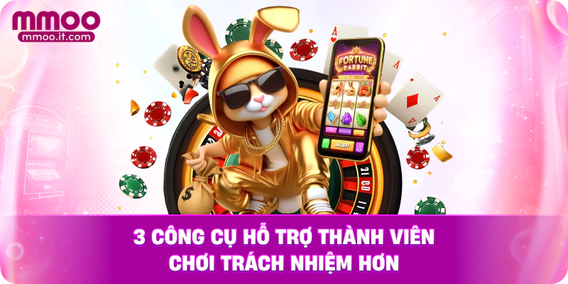 3 công cụ hỗ trợ thành viên chơi trách nhiệm hơn