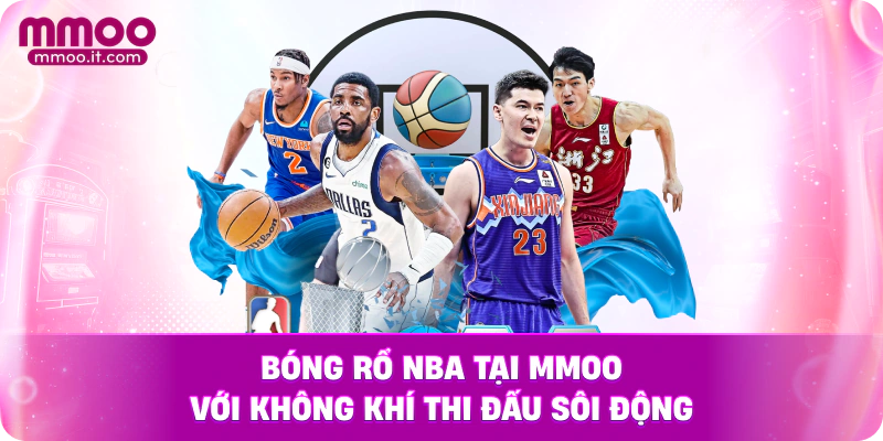 Bóng rổ nba tại MMOO với không khí thi đấu sôi động