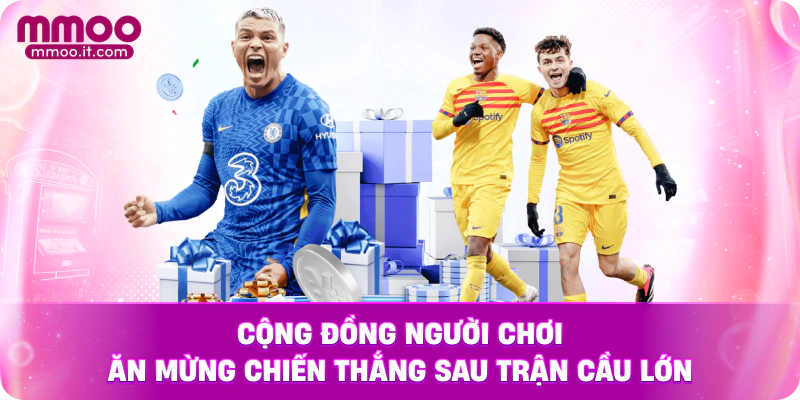 Cộng đồng người chơi ăn mừng chiến thắng sau trận cầu lớn